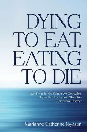 Dying to Eat, Eating to Die de Joyason, Marianne Catherine