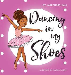 Dancing in My Shoes de Lashandra Hall