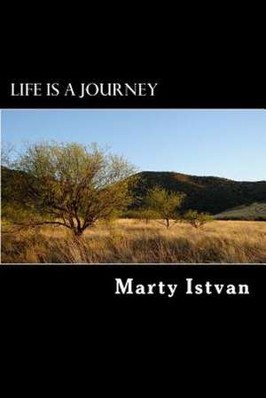 Life Is a Journey de Istvan, Marty