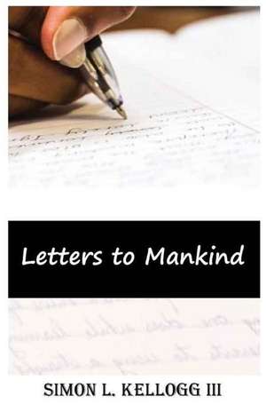 Letters to Mankind de Kellogg III, Simon L.