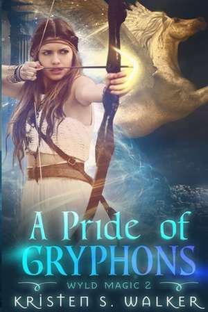 A Pride of Gryphons de Kristen S. Walker