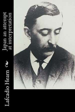 Japan an Attempt at Interpretation de Lafcadio Hearn