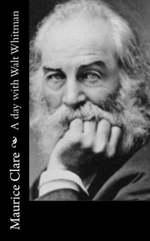 A Day with Walt Whitman de Maurice Clare