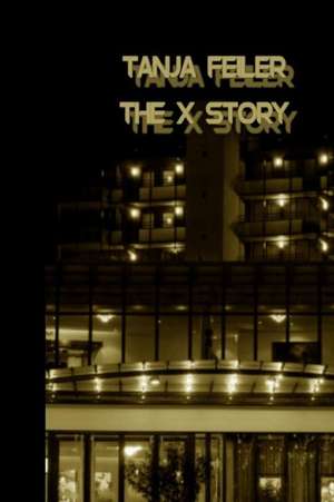 The X Story de T. Tanja Feiler F.