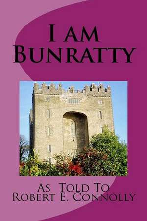 I Am Bunratty de MR Robert E. Connolly