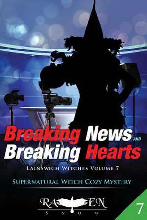 Breaking News and Breaking Hearts de Raven Snow