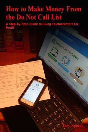 How to Make Money from the Do Not Call List de Spetch, Trey