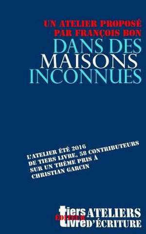 Dans Des Maisons Inconnues de Francois Bon