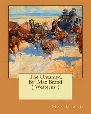The Untamed. by de Max Brand