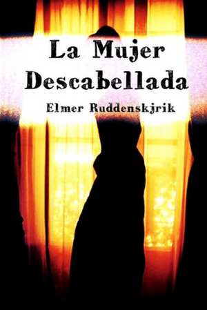 La Mujer Descabellada de Elmer Ruddenskjrik