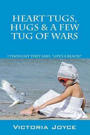 Heart Tugs, Hugs & a Few Tug of Wars de Victoria Joyce