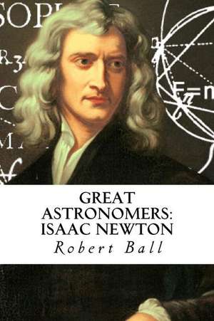 Great Astronomers de Robert Stawell Ball