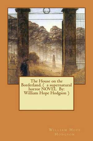 The House on the Borderland. ( a Supernatural Horror Novel by de William Hope Hodgson