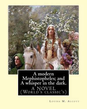 A Modern Mephistopheles; And a Whisper in the Dark. by de Louisa M. Alcott