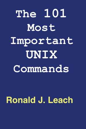 The 101 Most Important Unix and Linux Commands de Ronald J. Leach