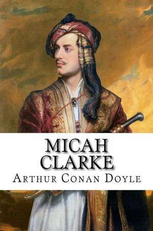 Micah Clarke Arthur Conan Doyle de Arthur Conan Doyle