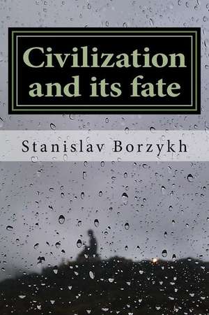 Civilization and Its Fate de Borzykh, Dr Stanislav