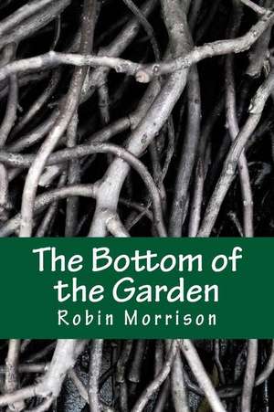 The Bottom of the Garden de Robin Morrison