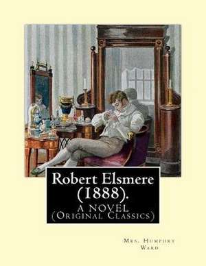 Robert Elsmere (1888). by de Mrs Humphry Ward