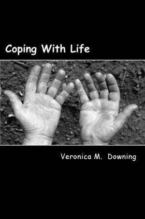 Coping with Life de Veronica M. Downing