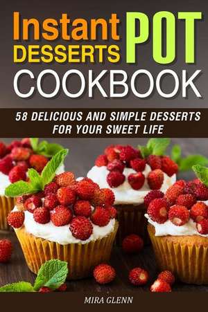 Instant Pot Desserts Cookbook de Glenn, Mira