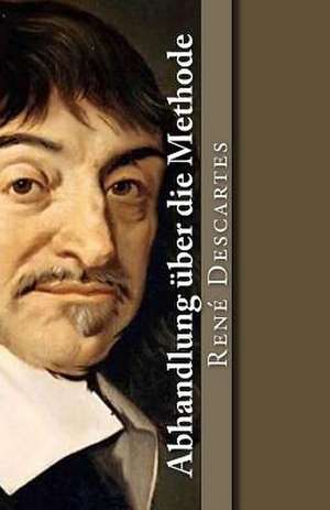 Abhandlung Uber Die Methode de Rene Descartes