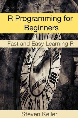 R Programming for Beginners de Keller, Steven