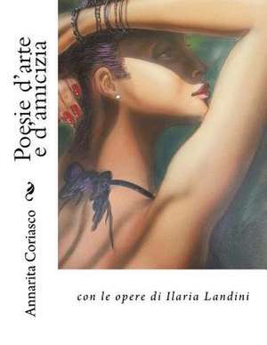 Poesie D'Arte E D'Amicizia de Annarita Coriasco