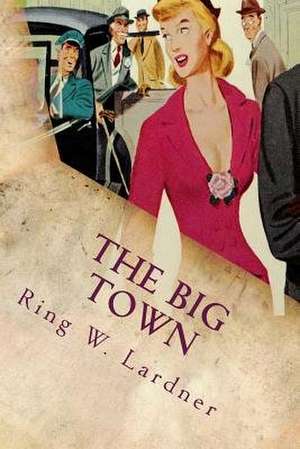 The Big Town de Ring W. Lardner