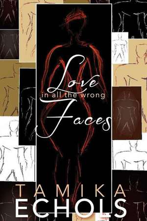 Love in All the Wrong Faces de Echols, Tamika