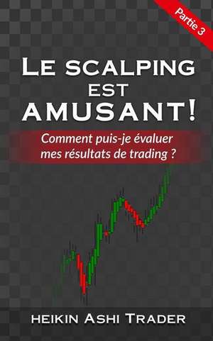 Le Scalping Est Amusant ! 3 de Heikin Ashi Trader