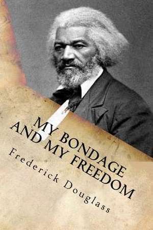 My Bondage and My Freedom de Frederick Douglass