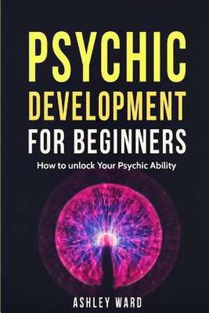Psychic Development for Beginners de Ashley Ward