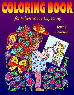 Coloring Book for When You're Expecting de Jenny Pearson