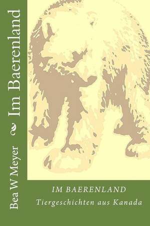 Im Baerenland de Bea W. Meyer