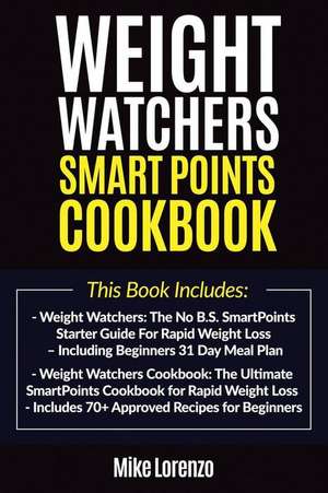 Weight Watchers Smart Points Cookbook de Mike Lorenzo