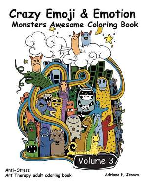 Crazy Emoji & Emotion Monsters Awesome Coloring Book de Adriana P. Jenova