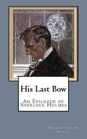His Last Bow de Arthur Conan Doyle