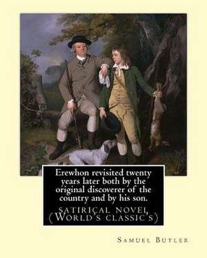 Erewhon Revisited Twenty Years Later Both by the Original Discoverer of the Country and by His Son. by de Samuel Butler