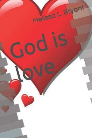 God Is Love de Melissa L. Bryant