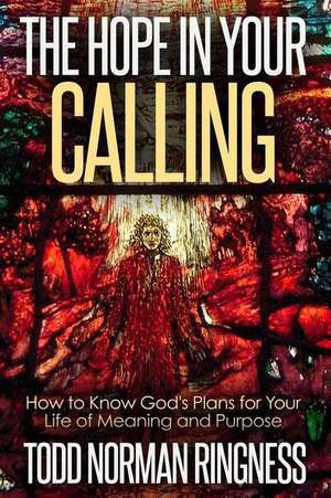 The Hope in Your Calling de Ringness, Todd Norman