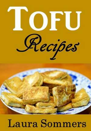 Tofu Recipes de Laura Sommers