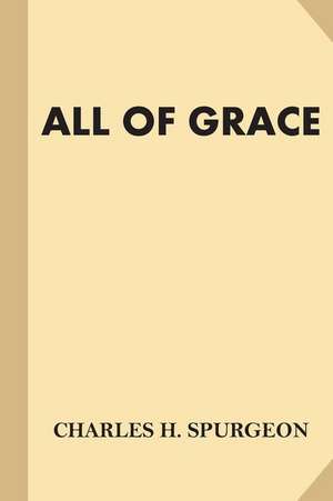 All of Grace de Charles H. Spurgeon