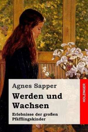 Werden Und Wachsen de Agnes Sapper