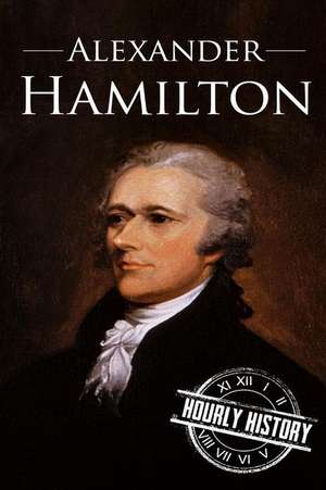 Alexander Hamilton de Hourly History