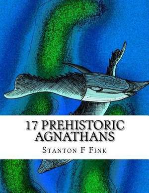 17 Prehistoric Agnathans de MR Stanton Fordice Fink V.