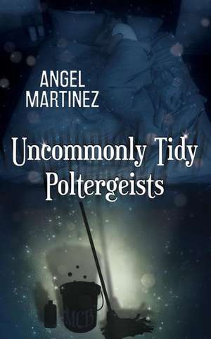 Uncommonly Tidy Poltergeists de Angel Martinez