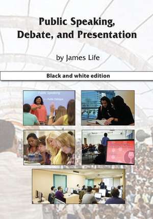 Public Speaking, Debate, and Presentation de James Life