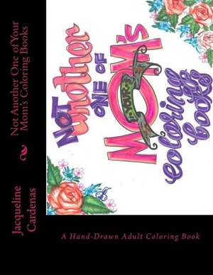 Not Another One of Your Mom's Coloring Books de Cardenas, Jacqueline