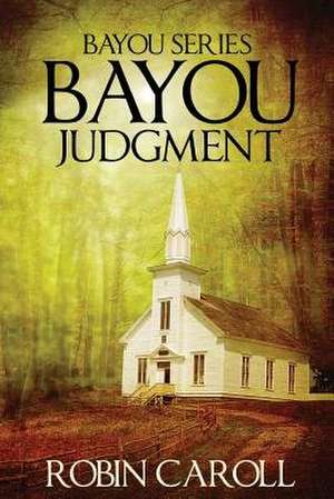 Bayou Judgment de Robin Caroll